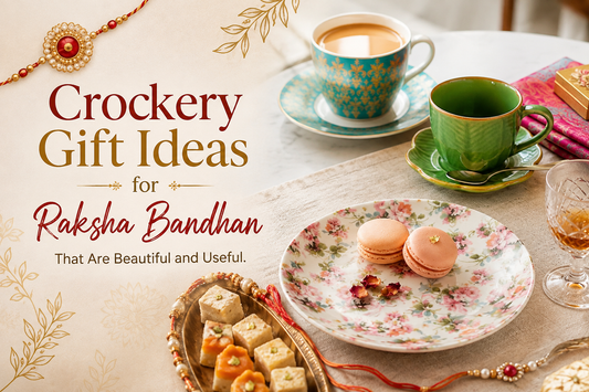 Crockery Gift Ideas for Raksha Bandhan That Are Beautiful and Useful